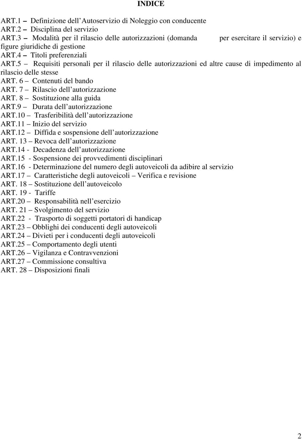 5 Requisiti personali per il rilascio delle autorizzazioni ed altre cause di impedimento al rilascio delle stesse ART. 6 Contenuti del bando ART. 7 Rilascio dell autorizzazione ART.