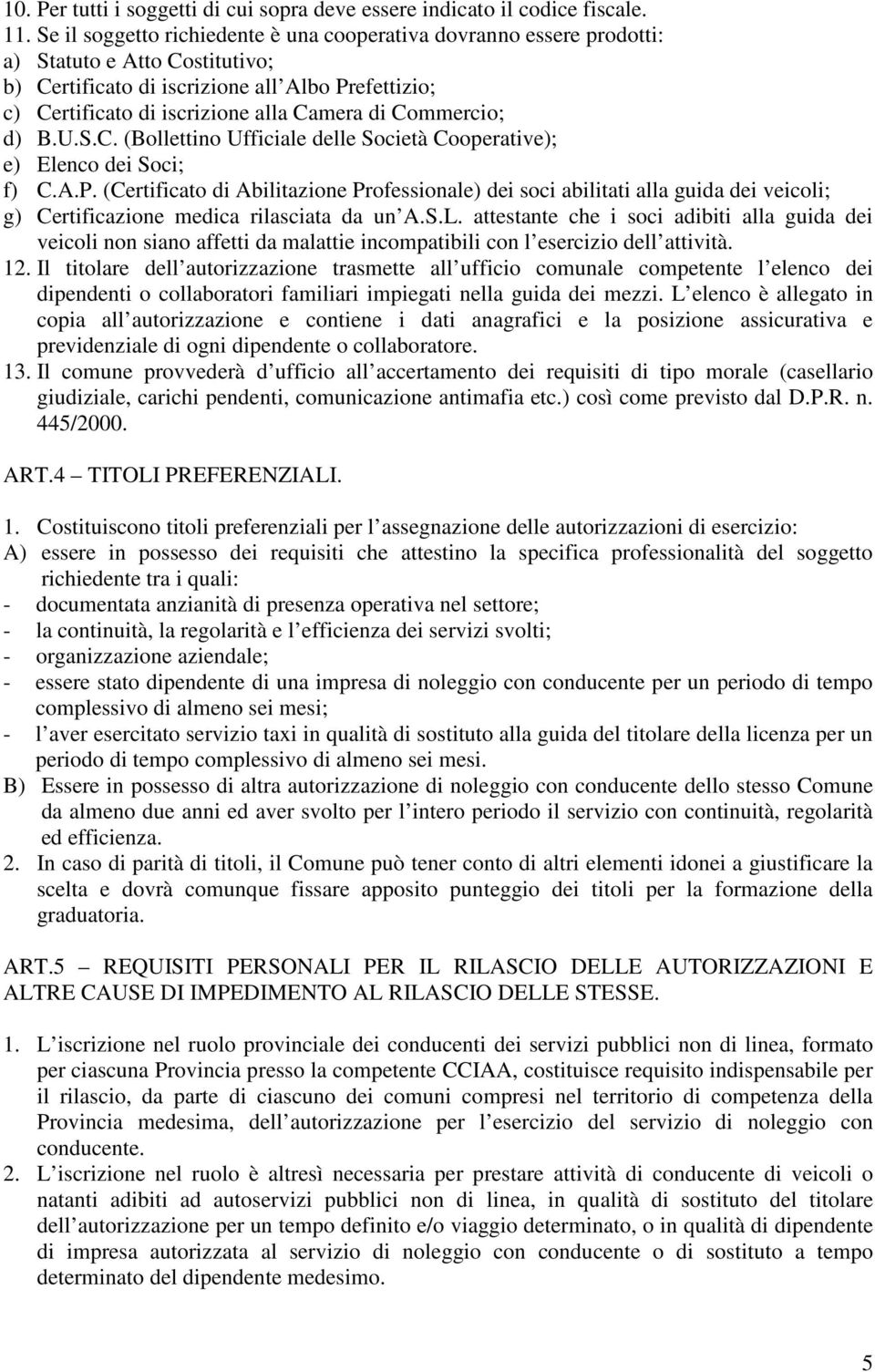 Commercio; d) B.U.S.C. (Bollettino Ufficiale delle Società Cooperative); e) Elenco dei Soci; f) C.A.P.