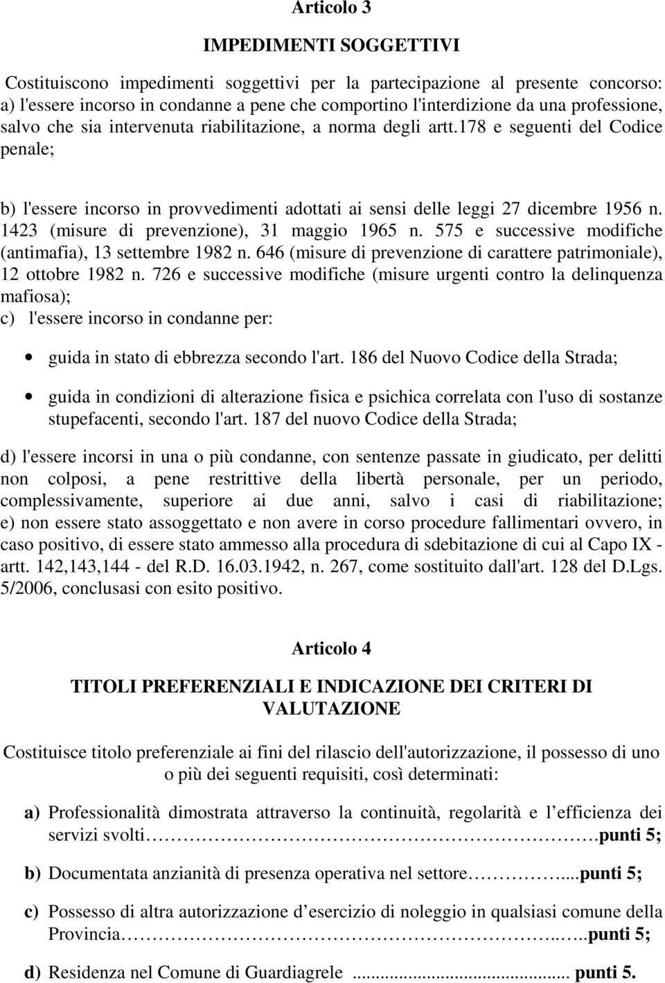 1423 (misure di prevenzione), 31 maggio 1965 n. 575 e successive modifiche (antimafia), 13 settembre 1982 n. 646 (misure di prevenzione di carattere patrimoniale), 12 ottobre 1982 n.