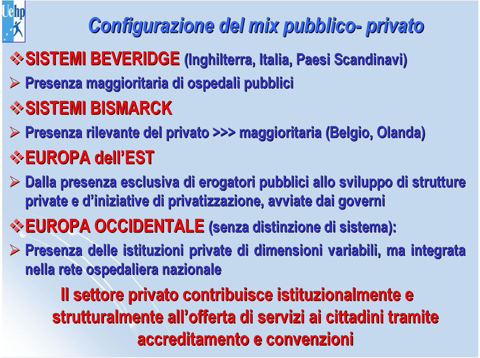 d di privatizzazione, avviate dai governi EUROPA OCCIDENTALE (senza distinzione di sistema): Presenza delle istituzioni private di dimensioni variabili, ma integrata i