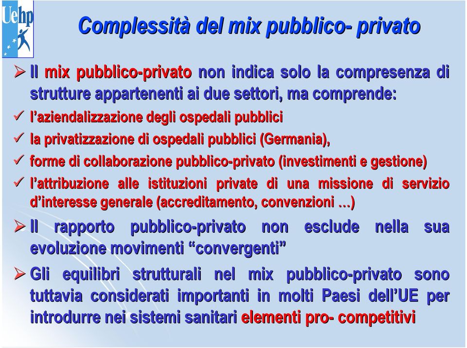 istituzioni private di una missione di servizio d interesse generale (accreditamento, convenzioni ) Il rapporto pubblico-privato privato non esclude nella sua evoluzione movimenti