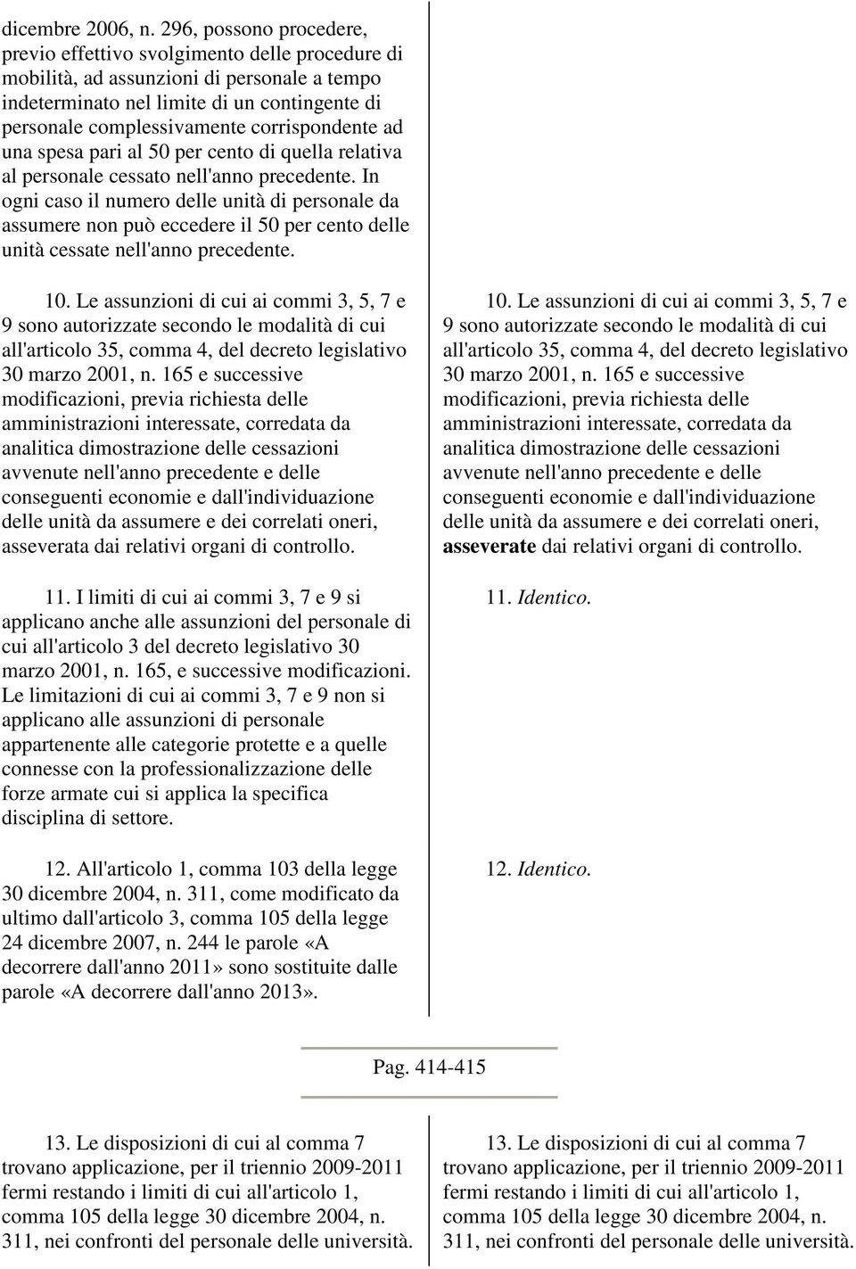 corrispondente ad una spesa pari al 50 per cento di quella relativa al personale cessato nell'anno precedente.