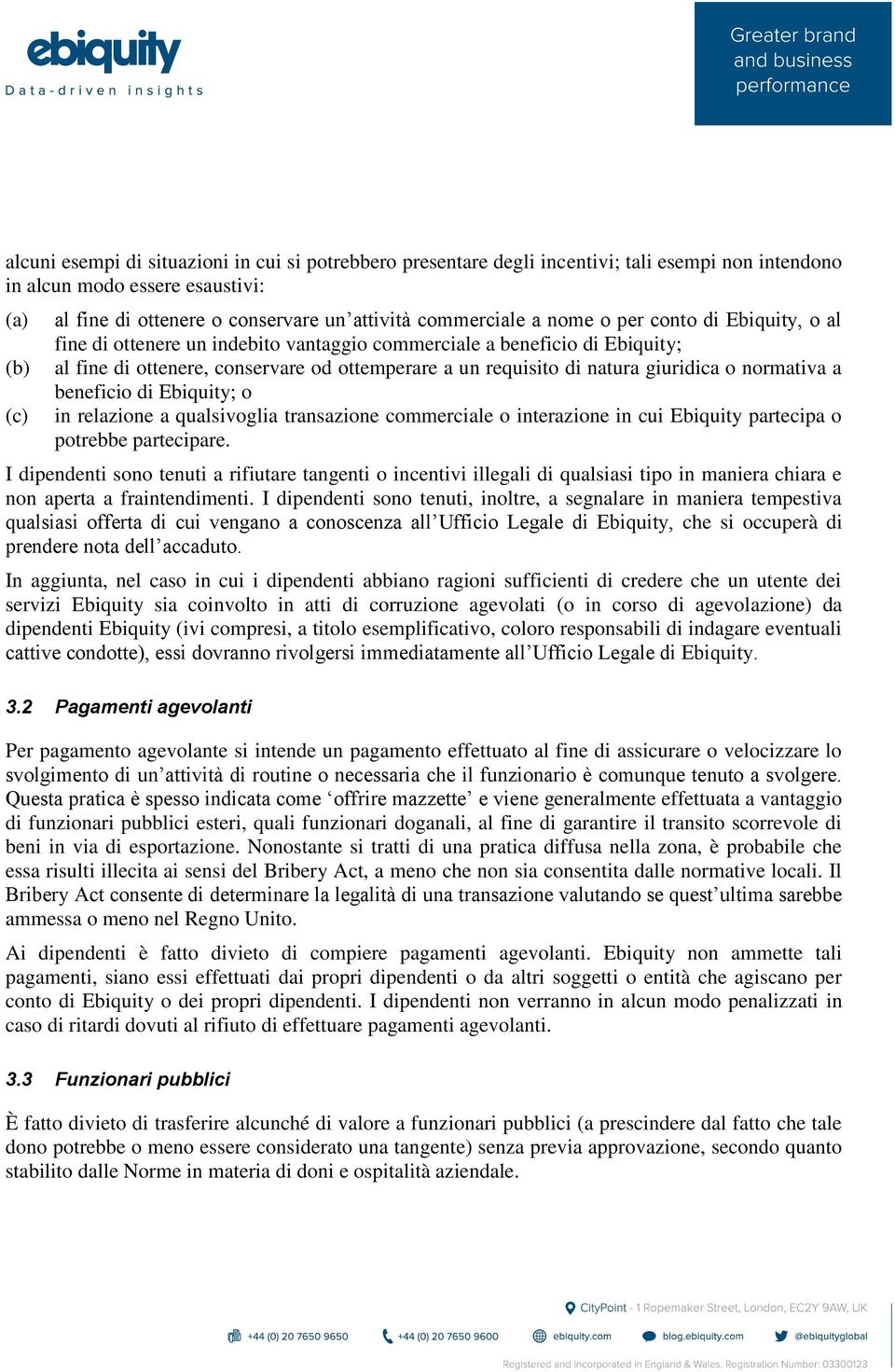 a beneficio di Ebiquity; o in relazione a qualsivoglia transazione commerciale o interazione in cui Ebiquity partecipa o potrebbe partecipare.