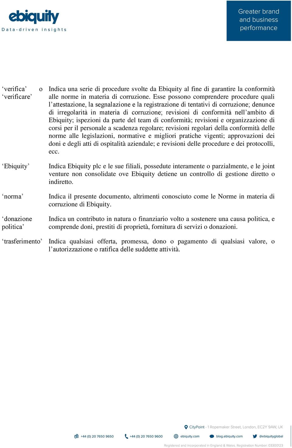 ambito di Ebiquity; ispezioni da parte del team di conformità; revisioni e organizzazione di corsi per il personale a scadenza regolare; revisioni regolari della conformità delle norme alle