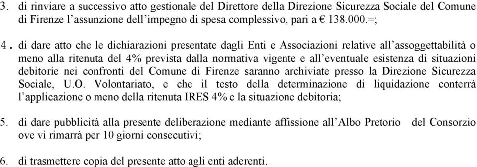 situazioni debitorie nei confronti del Comune di Firenze saranno archiviate presso la Direzione Sicurezza Sociale, U.O.