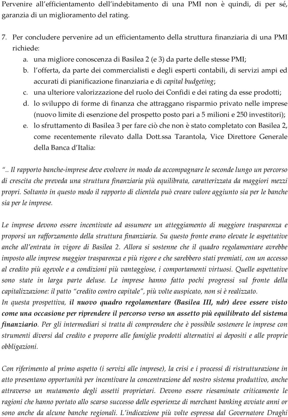 l offerta, da parte dei commercialisti e degli esperti contabili, di servizi ampi ed accurati di pianificazione finanziaria e di capital budgeting; c.