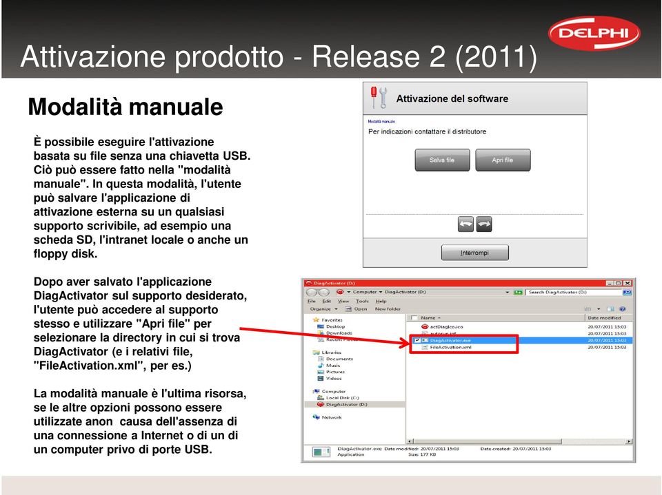 Dopo aver salvato l'applicazione DiagActivator sul supporto desiderato, l'utente può accedere al supporto stesso e utilizzare "Apri file" per selezionare la directory in cui si trova