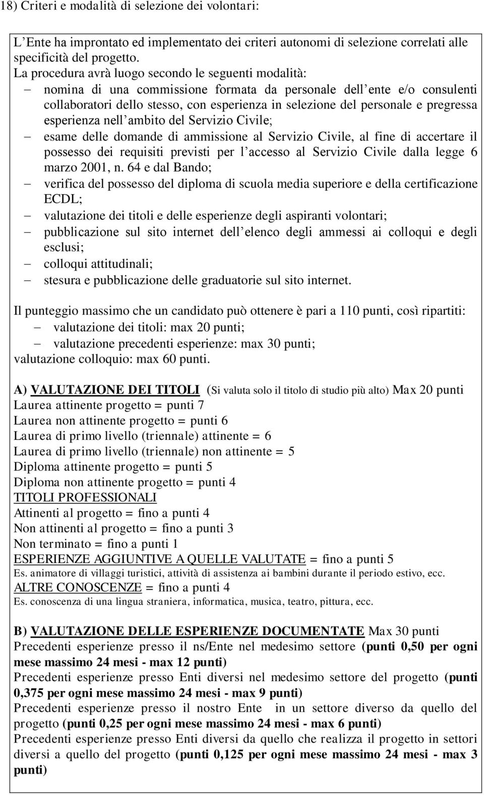 pregressa esperienza nell ambito del Servizio Civile; esame delle domande di ammissione al Servizio Civile, al fine di accertare il possesso dei requisiti previsti per l accesso al Servizio Civile