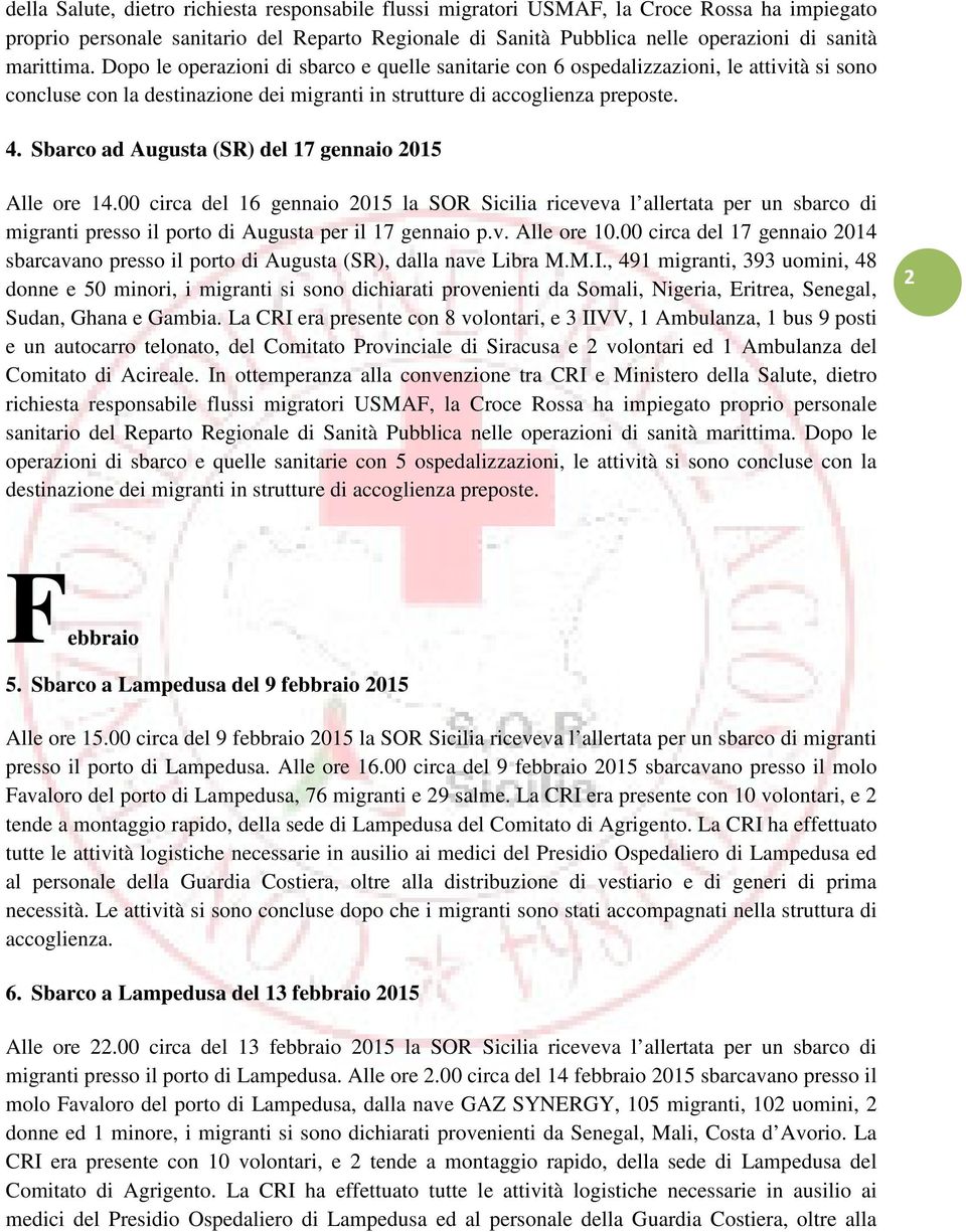 00 circa del 16 gennaio 2015 la SOR Sicilia riceveva l allertata per un sbarco di migranti presso il porto di Augusta per il 17 gennaio p.v. Alle ore 10.