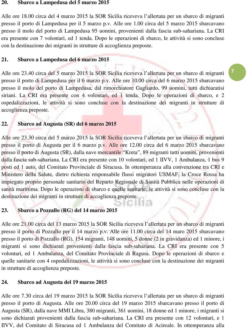 40 circa del 5 marzo 2015 la SOR Sicilia riceveva l allertata per un sbarco di migranti presso il porto di Lampedusa per il 6 marzo p.v. Alle ore 10.