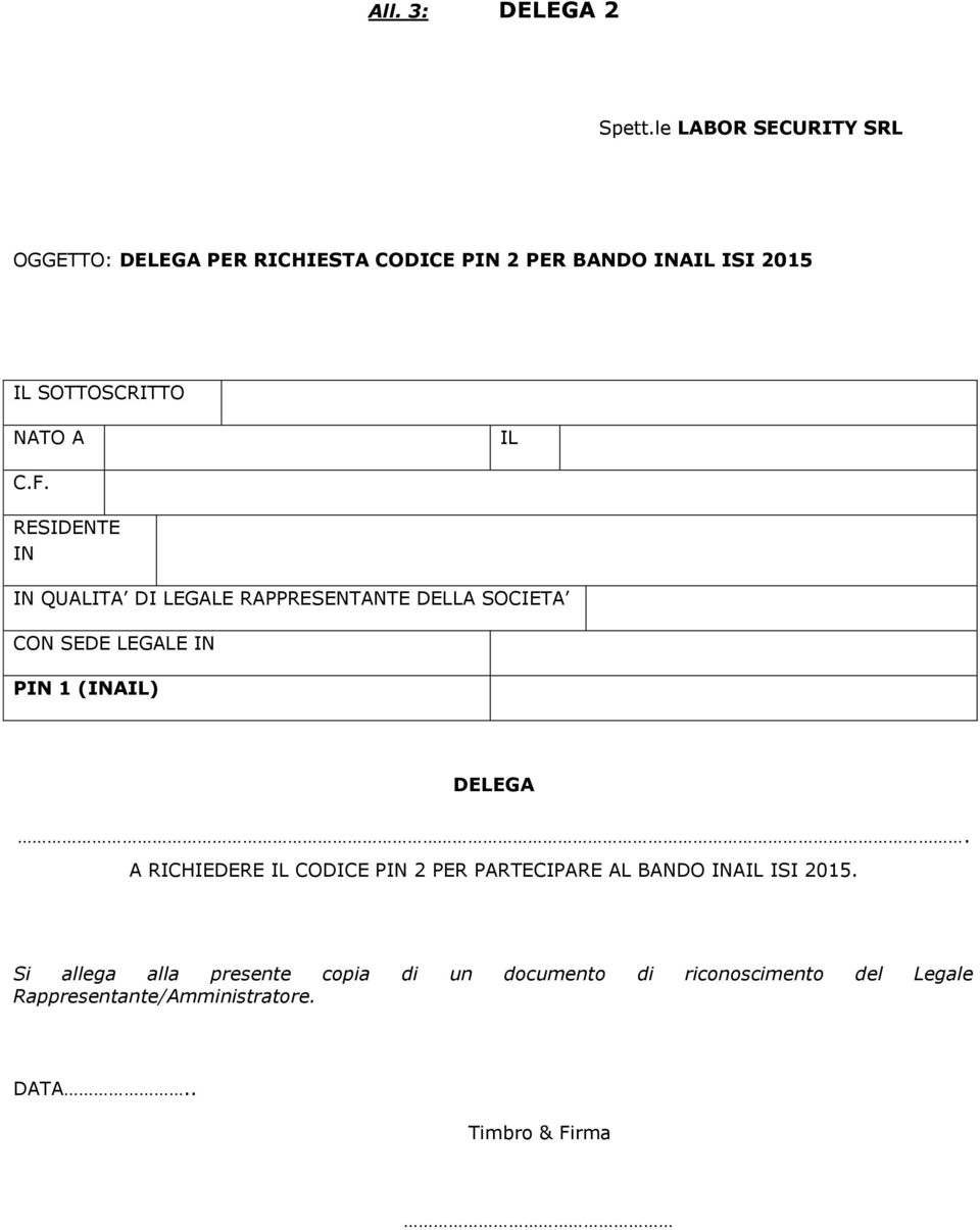 NATO A IL RESIDENTE IN IN QUALITA DI LEGALE RAPPRESENTANTE DELLA SOCIETA CON SEDE LEGALE IN PIN 1 (INAIL)