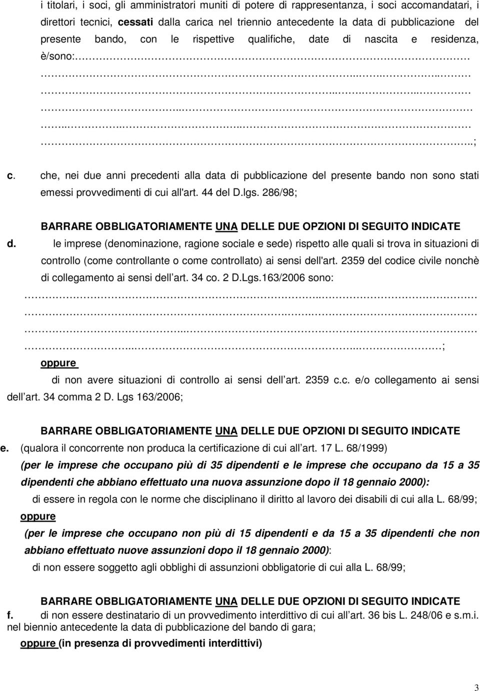 44 del D.lgs. 286/98; d. le imprese (denominazione, ragione sociale e sede) rispetto alle quali si trova in situazioni di controllo (come controllante o come controllato) ai sensi dell'art.