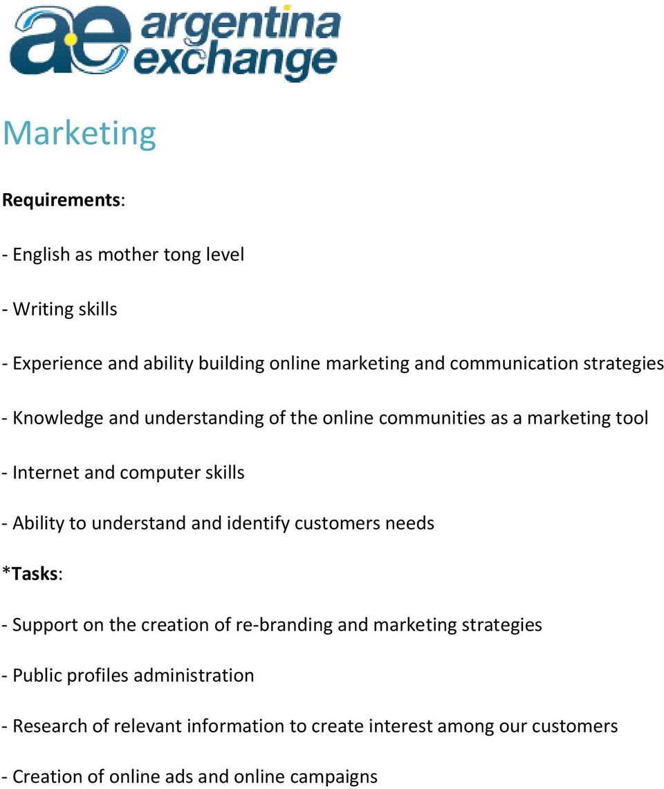 Ability to understand and identify customers needs *Tasks: Support on the creation of re branding and marketing strategies Public