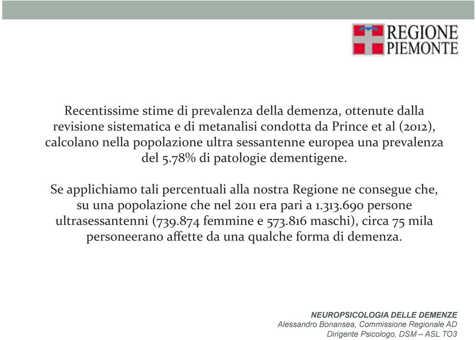 Se applichiamo tali percentuali alla nostra Regione ne consegue che, su una popolazione che nel 2011 era pari a 1.313.