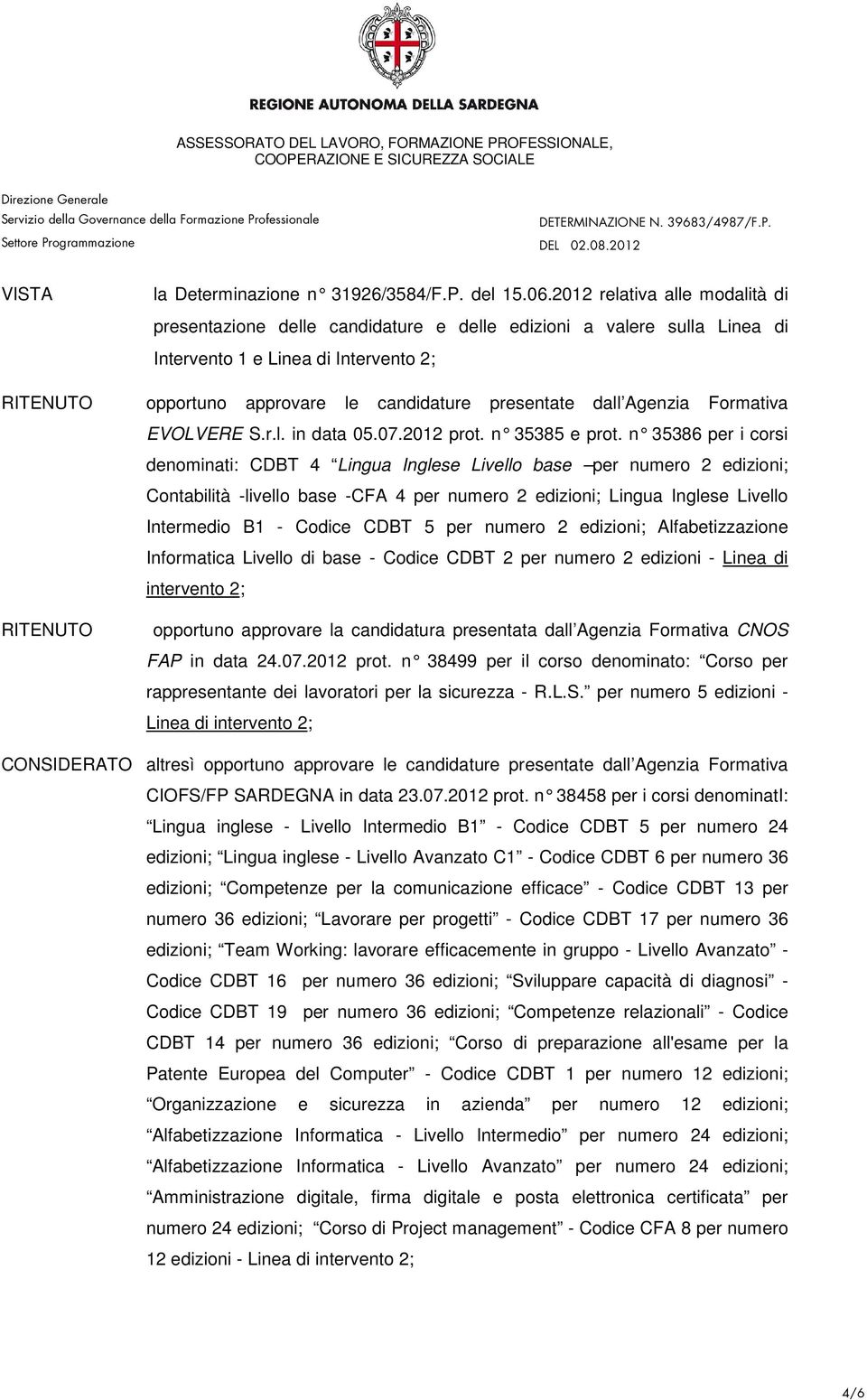 dall Agenzia Formativa EVOLVERE S.r.l. in data 05.07.2012 prot. n 35385 e prot.