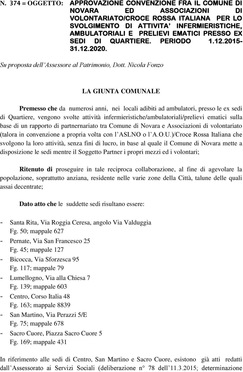 Nicola Fonzo LA GIUNTA COMUNALE Premesso che da numerosi anni, nei locali adibiti ad ambulatori, presso le ex sedi di Quartiere, vengono svolte attività infermieristiche/ambulatoriali/prelievi