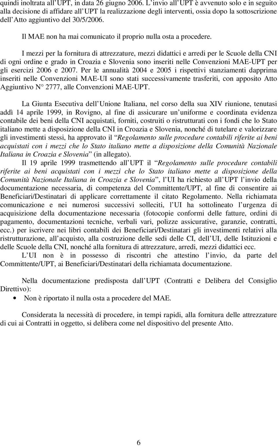 Il MAE non ha mai comunicato il proprio nulla osta a procedere.