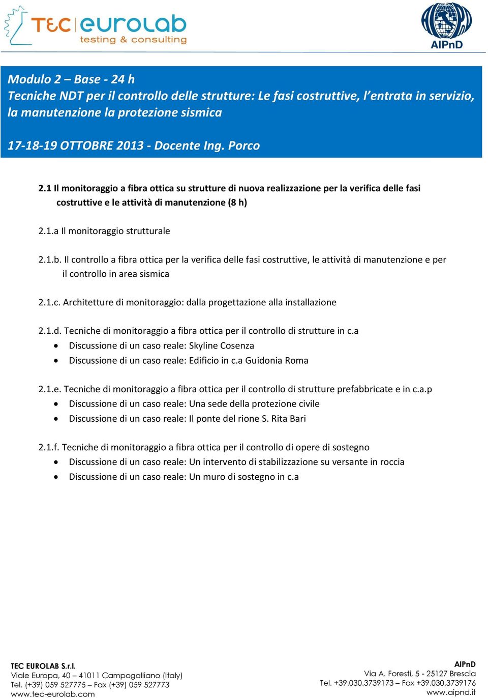 1.c. Architetture di monitoraggio: dalla progettazione alla installazione 2.1.d. Tecniche di monitoraggio a fibra ottica per il controllo di strutture in c.