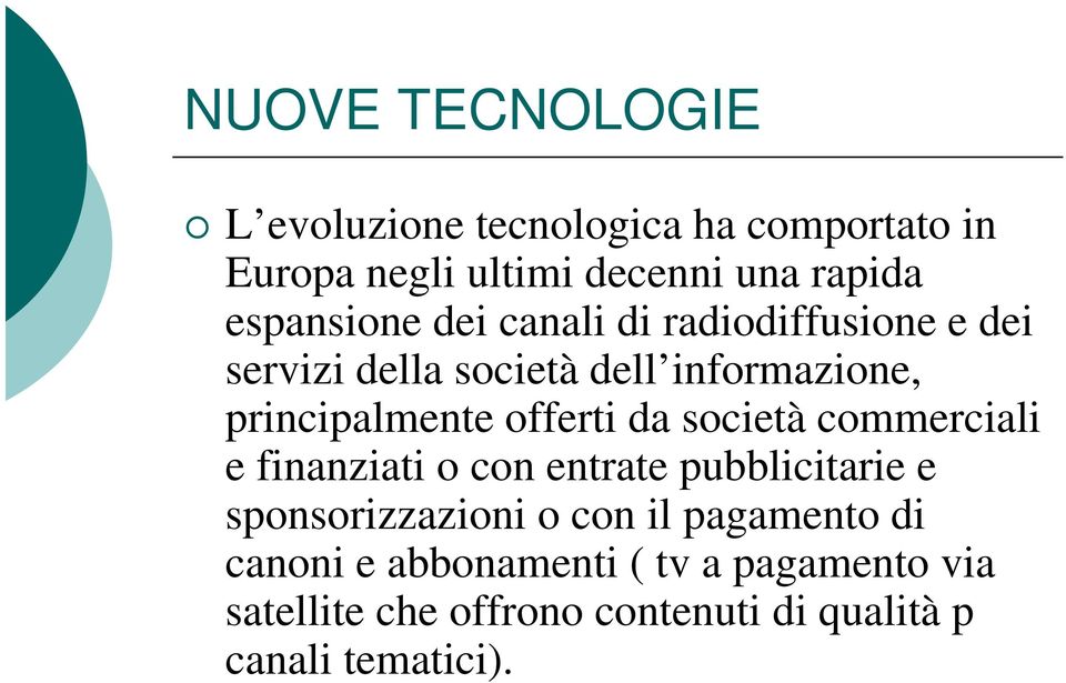 offerti da società commerciali e finanziati o con entrate pubblicitarie e sponsorizzazioni o con il