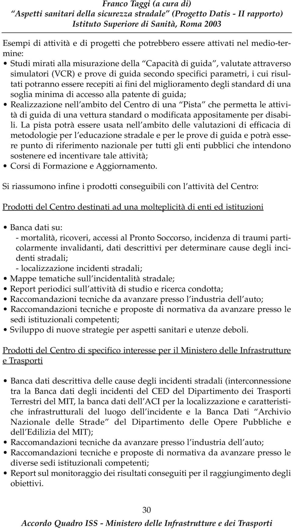 una Pista che permetta le attività di guida di una vettura standard o modificata appositamente per disabili.