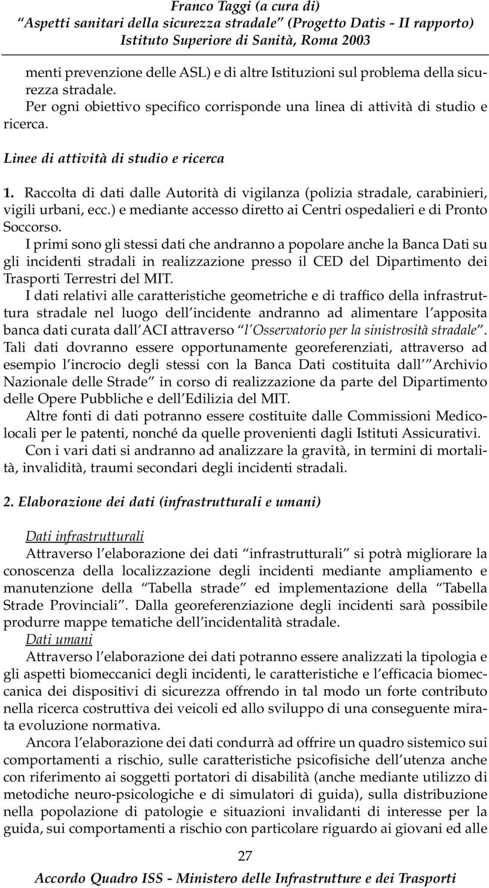 ) e mediante accesso diretto ai Centri ospedalieri e di Pronto Soccorso.