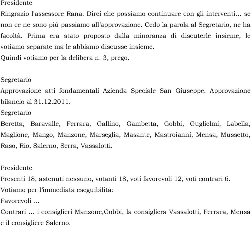 Segretario Approvazione atti fondamentali Azienda Speciale San Giuseppe. Approvazione bilancio al 31.12.2011.