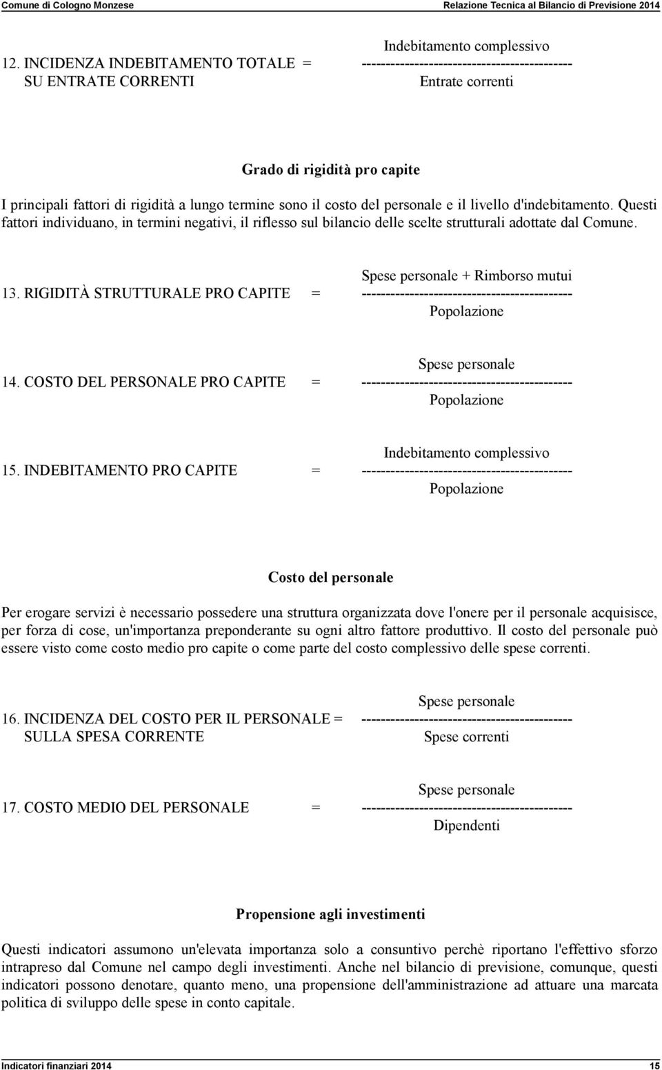 livello d'indebitamento. Questi fattori individuano, in termini negativi, il riflesso sul bilancio delle scelte strutturali adottate dal Comune. Spese personale + Rimborso mutui 13.