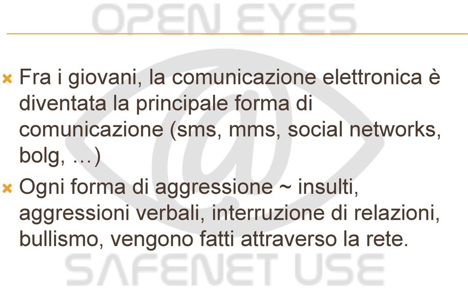 bolg, ) Ogni forma di aggressione ~ insulti, aggressioni