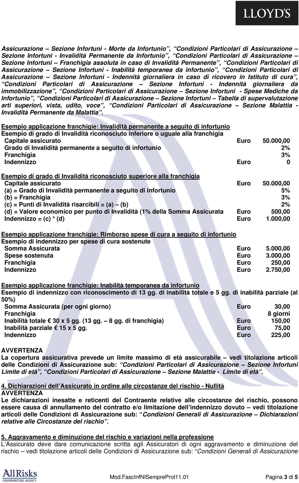 Sezione Infortuni - Indennità giornaliera in caso di ricovero in Istituto di cura, Condizioni Particolari di Assicurazione Sezione Infortuni - Indennità giornaliera da immobilizzazione, Condizioni