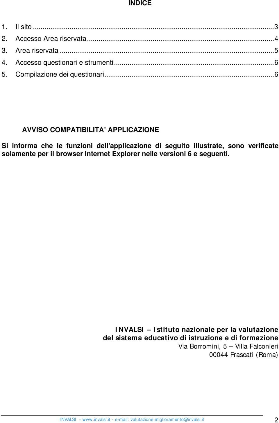 ..6 AVVISO COMPATIBILITA APPLICAZIONE Si informa che le funzioni dell'applicazione di seguito illustrate, sono verificate solamente per il