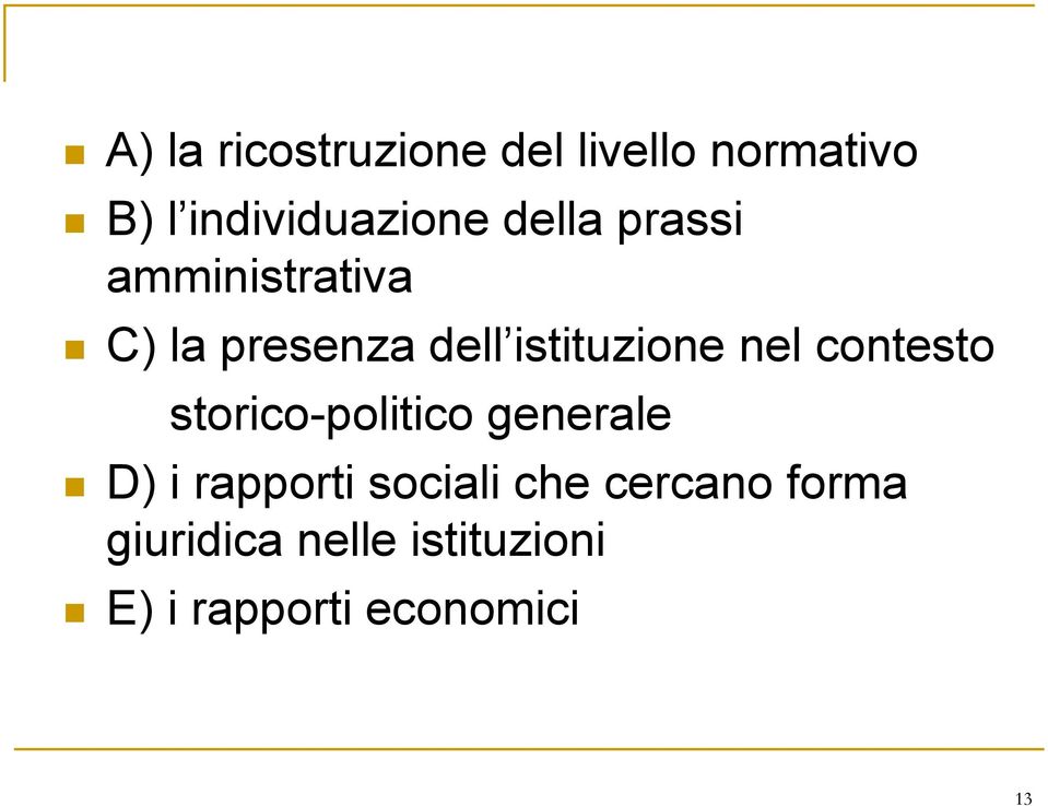 contesto storico-politico generale D) i rapporti sociali che