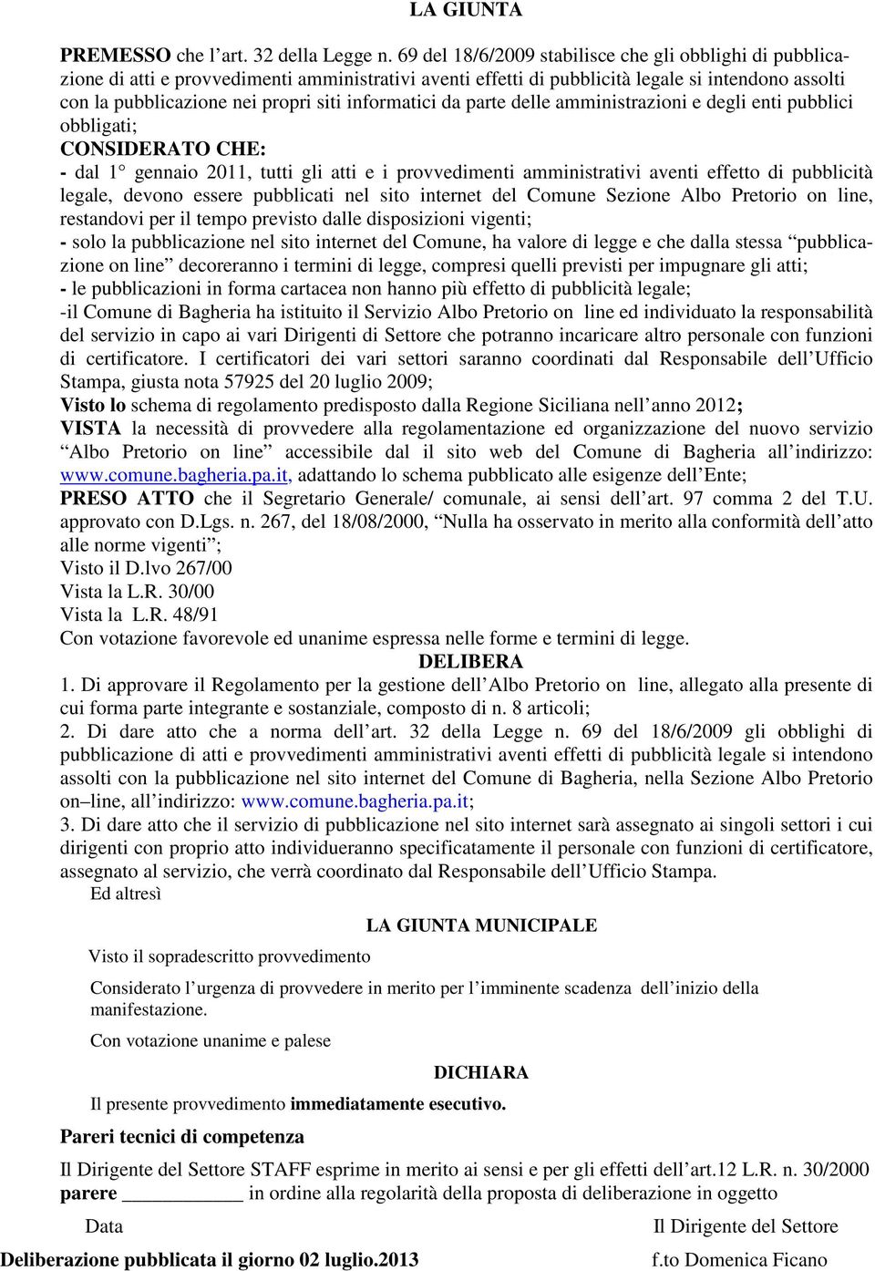 informatici da parte delle amministrazioni e degli enti pubblici obbligati; CONSIDERATO CHE: - dal 1 gennaio 2011, tutti gli atti e i provvedimenti amministrativi aventi effetto di pubblicità legale,