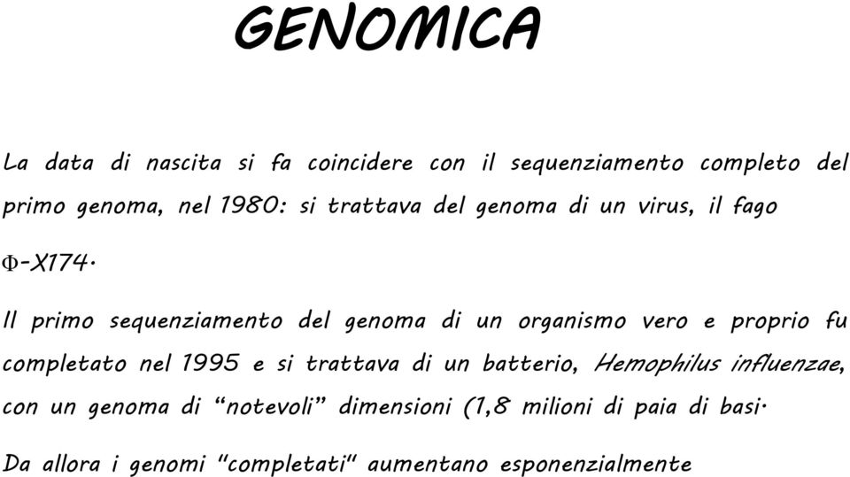 Il primo sequenziamento del genoma di un organismo vero e proprio fu completato nel 1995 e si trattava di
