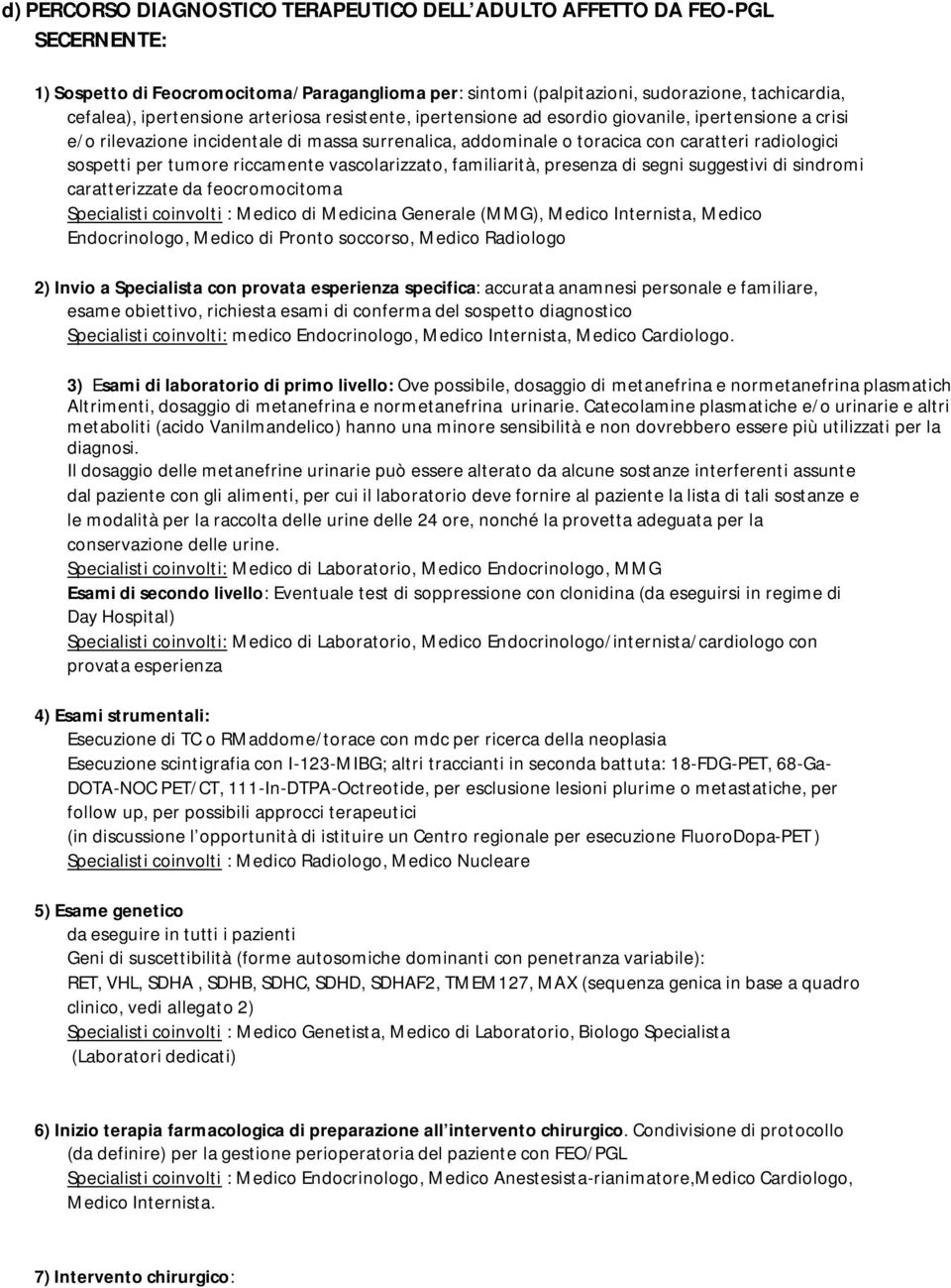 riccamente vascolarizzato, familiarità, presenza di segni suggestivi di sindromi caratterizzate da feocromocitoma Specialisti coinvolti : Medico di Medicina Generale (MMG), Medico Internista, Medico