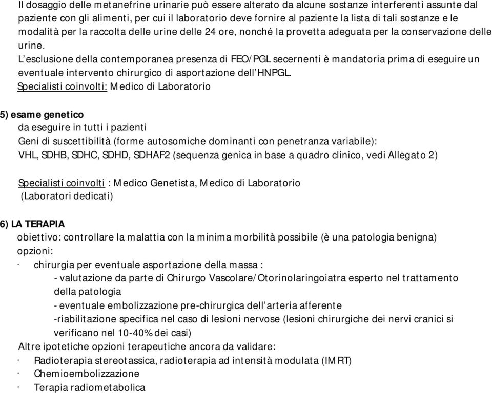 L esclusione della contemporanea presenza di FEO/PGL secernenti è mandatoria prima di eseguire un eventuale intervento chirurgico di asportazione dell HNPGL.