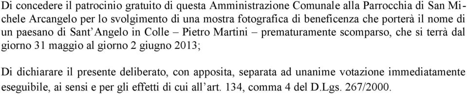 prematuramente scomparso, che si terrà dal giorno 31 maggio al giorno 2 giugno 2013; Di dichiarare il presente deliberato, con