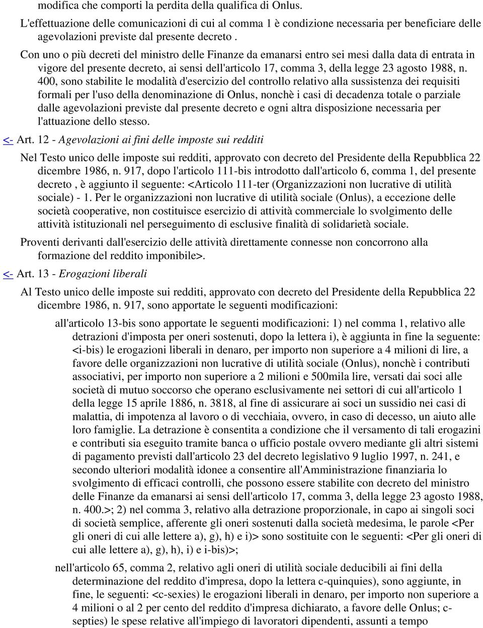 Con uno o più decreti del ministro delle Finanze da emanarsi entro sei mesi dalla data di entrata in vigore del presente decreto, ai sensi dell'articolo 17, comma 3, della legge 23 agosto 1988, n.