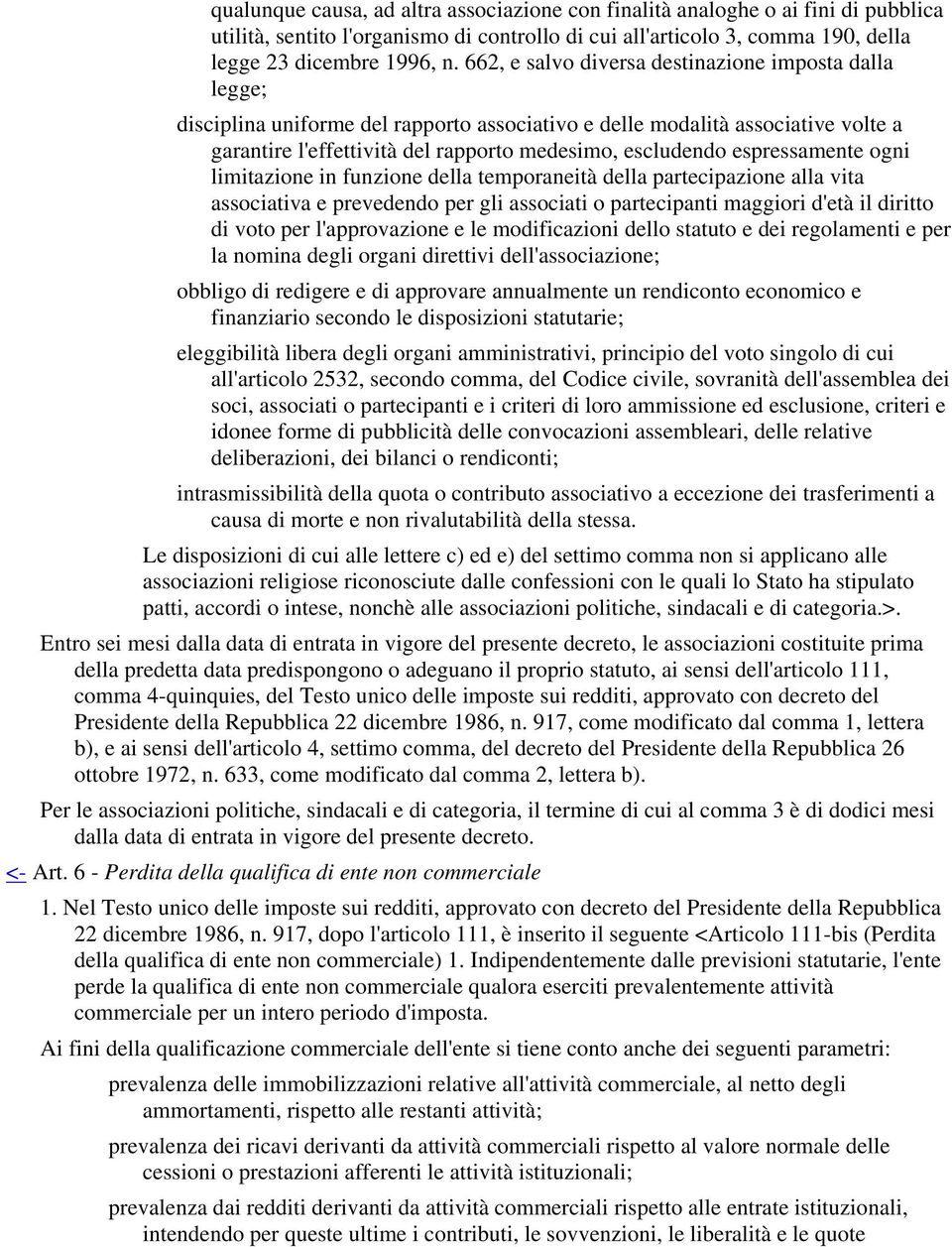 espressamente ogni limitazione in funzione della temporaneità della partecipazione alla vita associativa e prevedendo per gli associati o partecipanti maggiori d'età il diritto di voto per