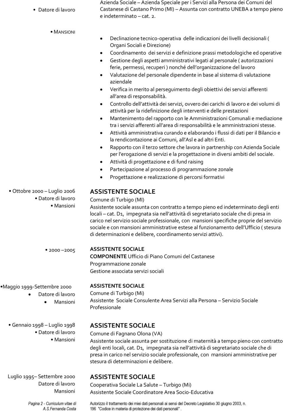 - Curriculum vitae di L Declinazione tecnico-operativa delle indicazioni dei livelli decisionali ( Organi Sociali e Direzione) Coordinamento dei servizi e definizione prassi metodologiche ed