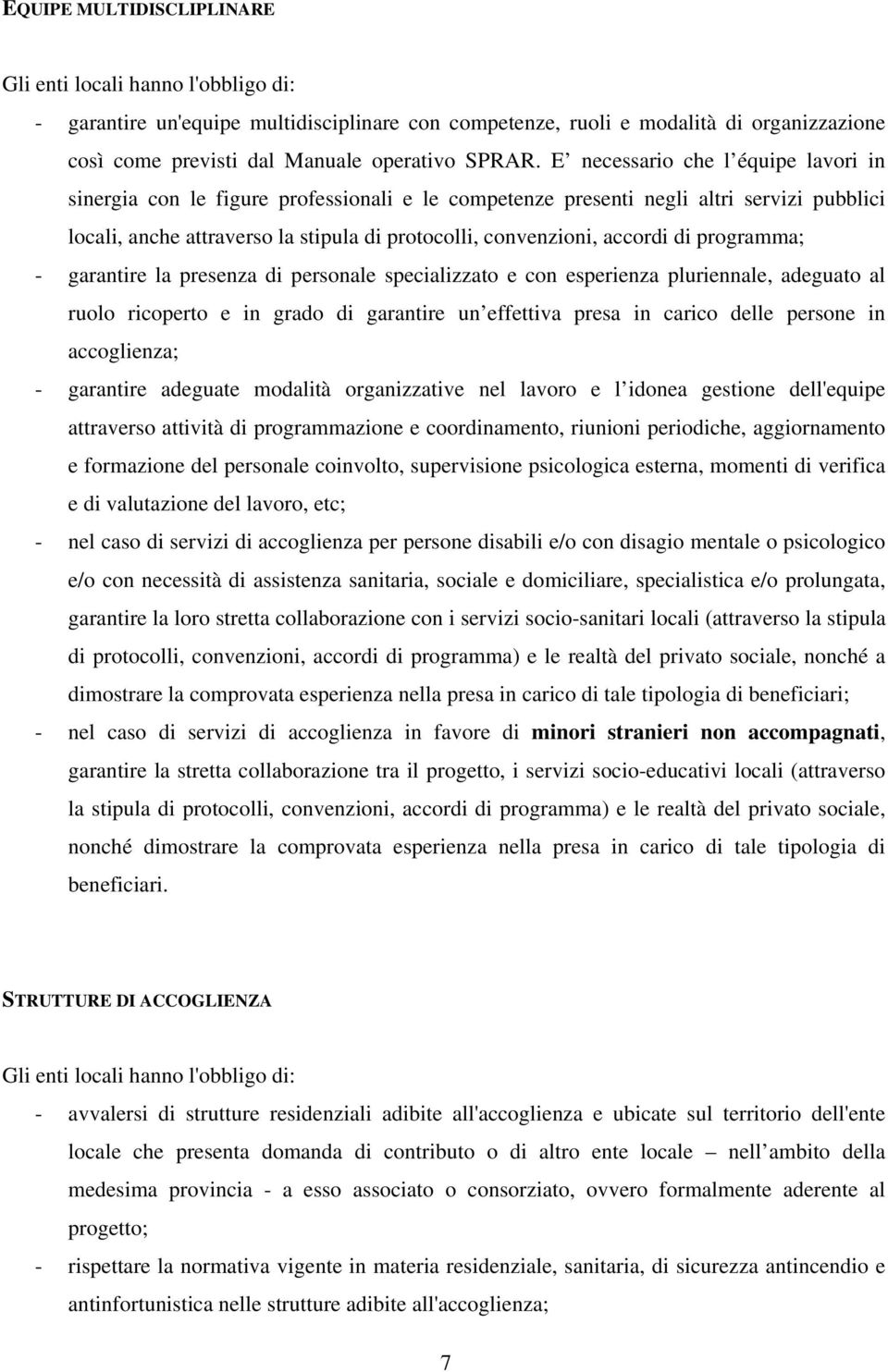 di programma; - garantire la presenza di personale specializzato e con esperienza pluriennale, adeguato al ruolo ricoperto e in grado di garantire un effettiva presa in carico delle persone in