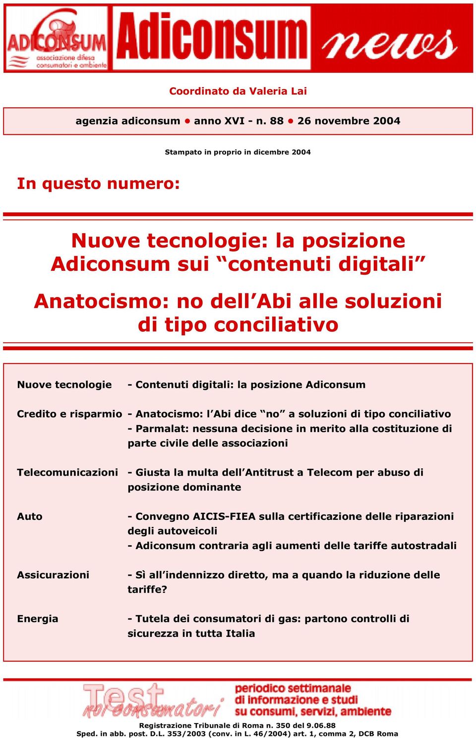 Nuove tecnologie - Contenuti digitali: la posizione Adiconsum Credito e risparmio - Anatocismo: l Abi dice no a soluzioni di tipo conciliativo - Parmalat: nessuna decisione in merito alla