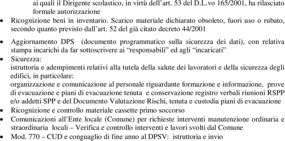 52 del già citato decreto 44/2001 Aggiornamento DPS (documento programmatico sulla sicurezza dei dati), con relativa stampa incarichi da far sottoscrivere ai responsabili ed agli incaricati