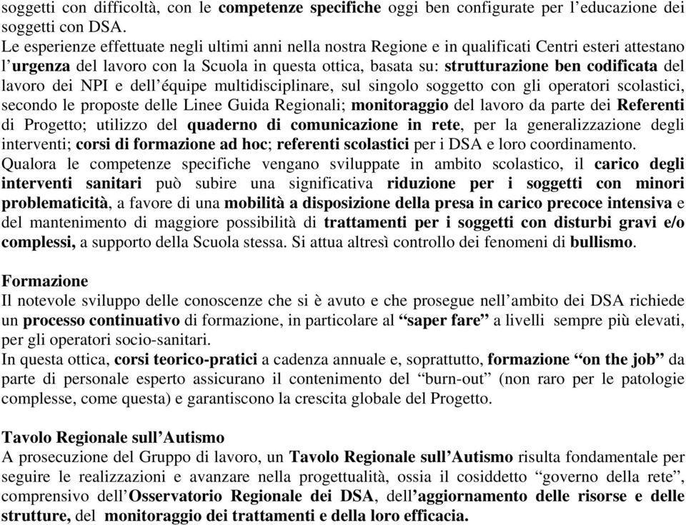 del lavoro dei NPI e dell équipe multidisciplinare, sul singolo soggetto con gli operatori scolastici, secondo le proposte delle Linee Guida Regionali; monitoraggio del lavoro da parte dei Referenti