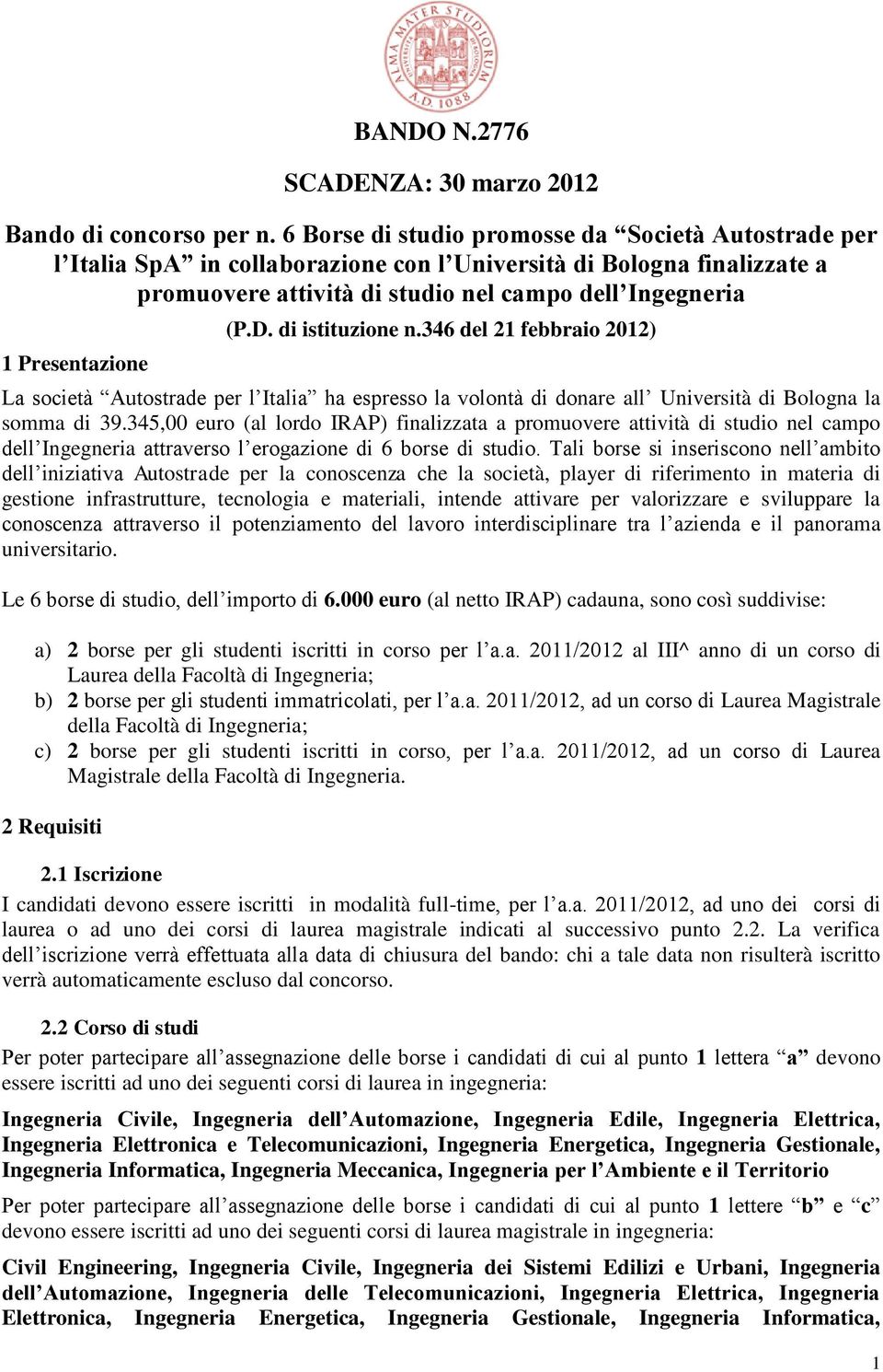 (P.D. di istituzione n.346 del 21 febbraio 2012) La società Autostrade per l Italia ha espresso la volontà di donare all Università di Bologna la somma di 39.