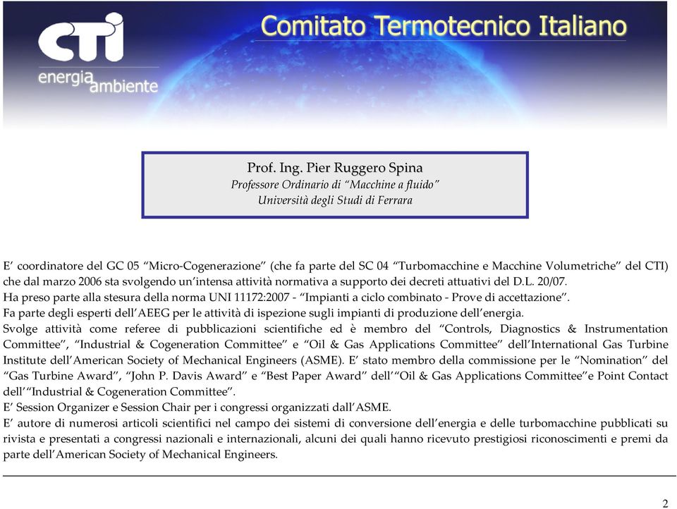 Volumetriche del CTI) che dal marzo 2006 sta svolgendo un intensa attività normativa a supporto dei decreti attuativi del D.L. 20/07.