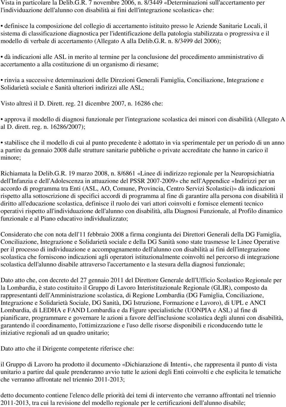 presso le Aziende Sanitarie Locali, il sistema di classificazione diagnostica per l'identificazione della patologia stabilizzata o progressiva e il modello di verbale di accertamento (Allegato A alla