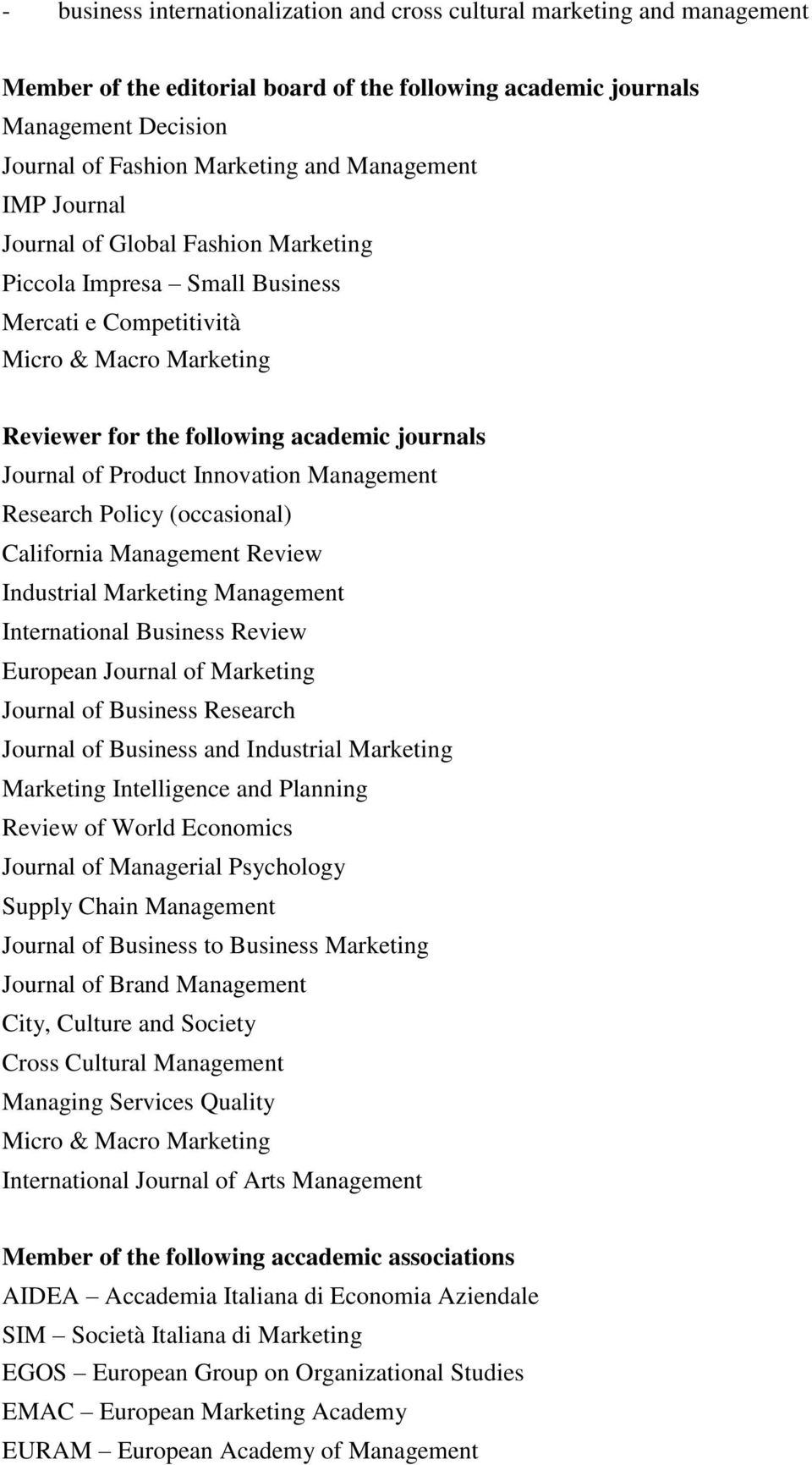 Product Innovation Management Research Policy (occasional) California Management Review Industrial Marketing Management International Business Review European Journal of Marketing Journal of Business