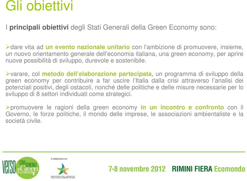 varare, col metodo dell elaborazione partecipata, un programma di sviluppo della green economy per contribuire a far uscire l Italia dalla crisi attraverso l analisi dei potenziali positivi, degli