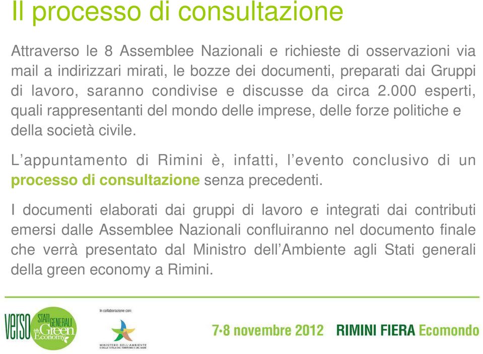 L appuntamento di Rimini è, infatti, l evento conclusivo di un processo di consultazione senza precedenti.