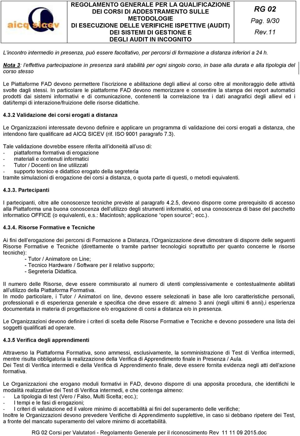 abilitazione degli allievi al corso oltre al monitoraggio delle attività svolte dagli stessi.